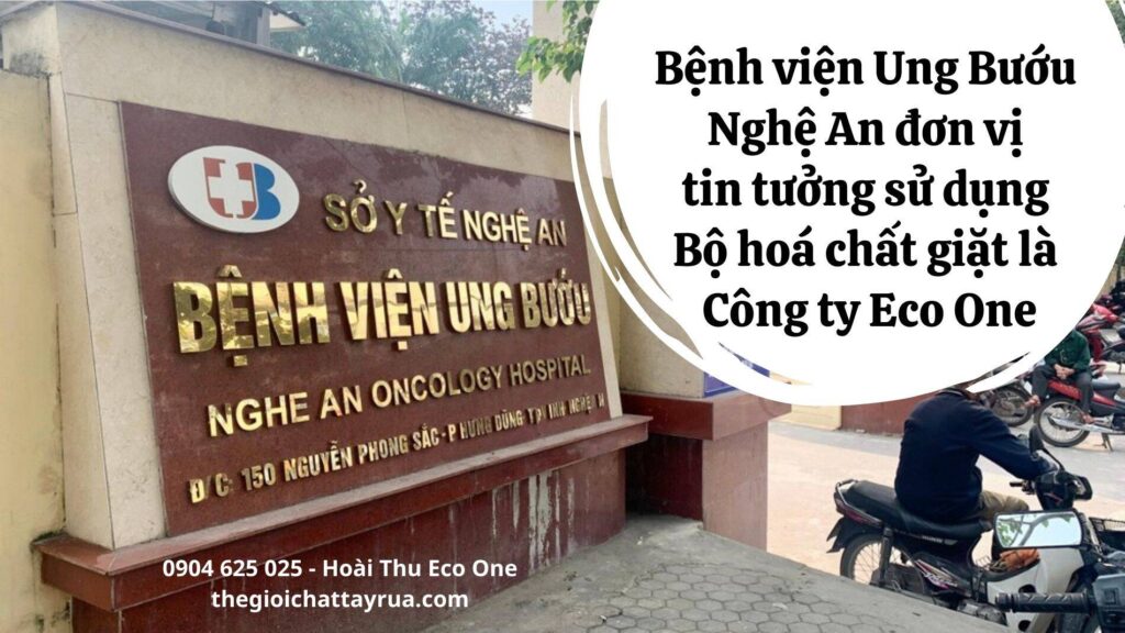 Bệnh viện Ung Bướu tỉnh Nghệ An là đơn vị đã tin tưởng sử dụng bộ hóa chất giặt là do Eco One Việt Nam cung cấp