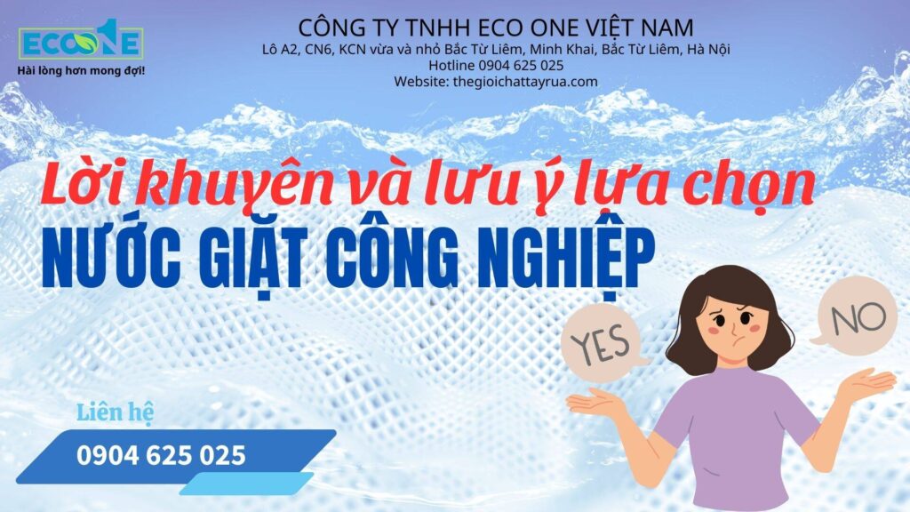 Lời khuyên và lưu ý cho các đơn vị làm giặt là công nghiệp khi lựa chọn nước giặt công nghiệp