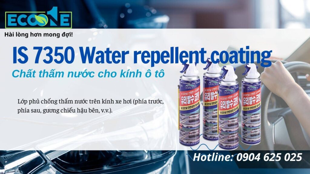 IS 7350 Water repellent coating Chất thấm nước cho kính ô tô