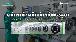 GIẢI PHÁP GIẶT LÀ PHÒNG SẠCH_ TIÊU CHUẨN VÀNG CHO NHÀ MÁY LINH KIỆN ĐIỆN TỬ VÀ DƯỢC PHẨM