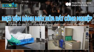 Mẹo vận hành máy rửa bát công nghiệp không lo quá tải cho nhà hàng, tiệc cưới mùa du lịch